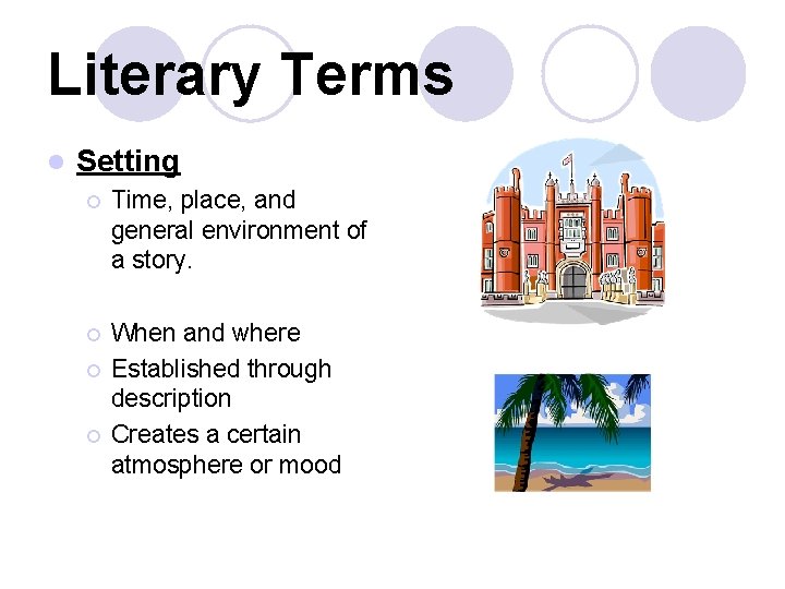 Literary Terms l Setting ¡ Time, place, and general environment of a story. ¡