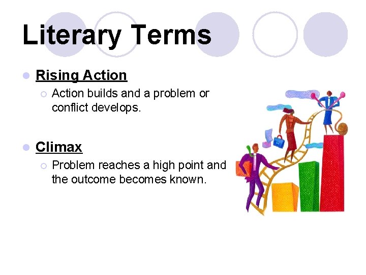 Literary Terms l Rising Action ¡ l Action builds and a problem or conflict
