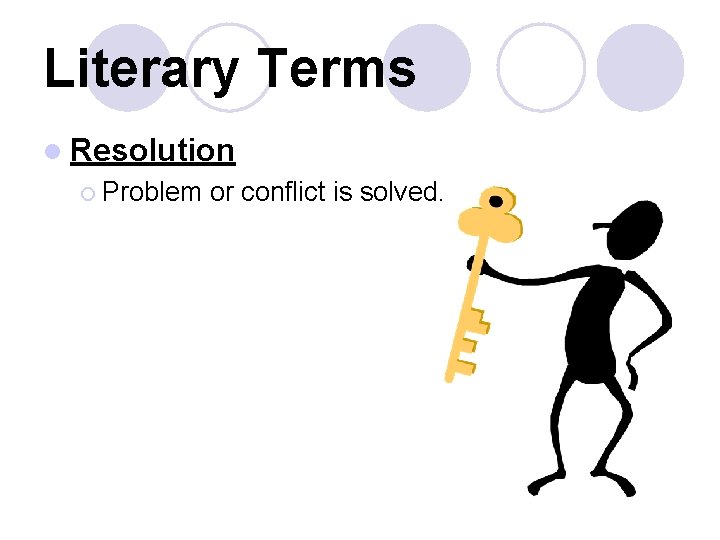 Literary Terms l Resolution ¡ Problem or conflict is solved. 