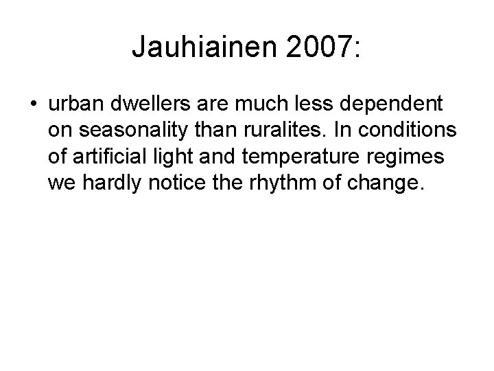 Jauhiainen 2007: • urban dwellers are much less dependent on seasonality than ruralites. In