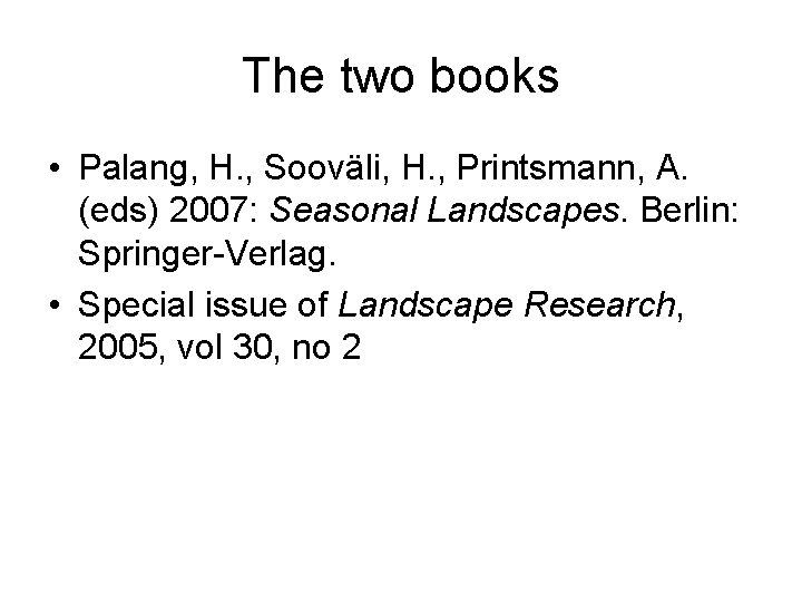 The two books • Palang, H. , Sooväli, H. , Printsmann, A. (eds) 2007: