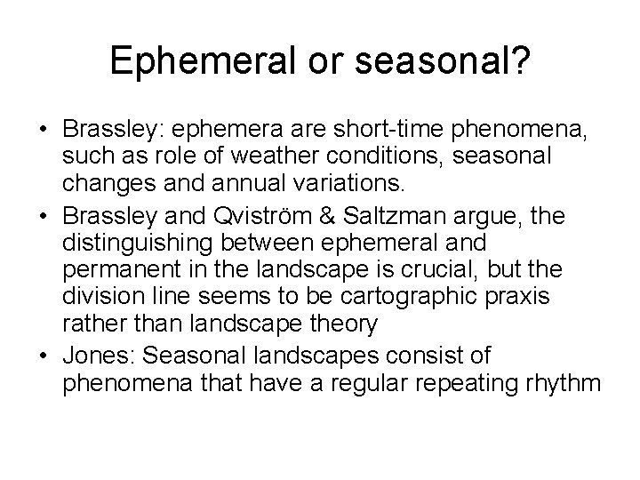 Ephemeral or seasonal? • Brassley: ephemera are short-time phenomena, such as role of weather