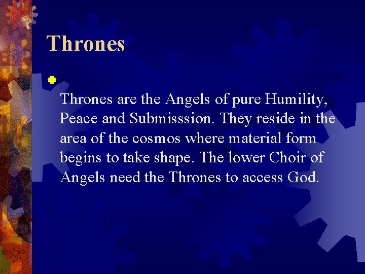 Thrones ® Thrones are the Angels of pure Humility, Peace and Submisssion. They reside