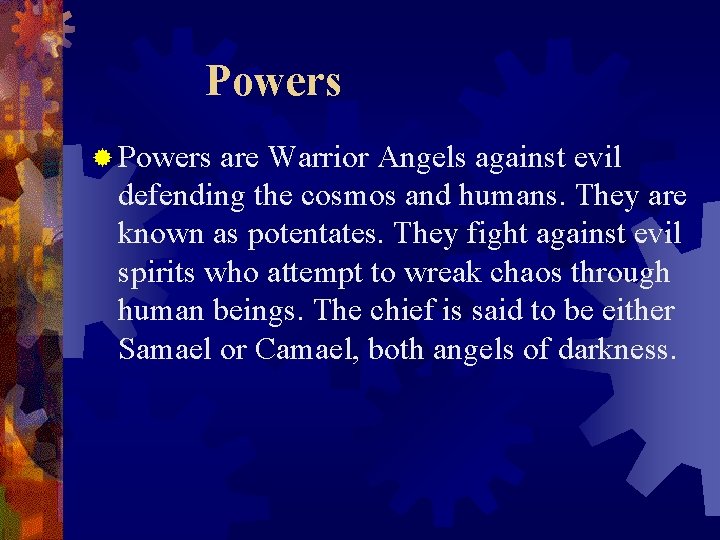 Powers ® Powers are Warrior Angels against evil defending the cosmos and humans. They