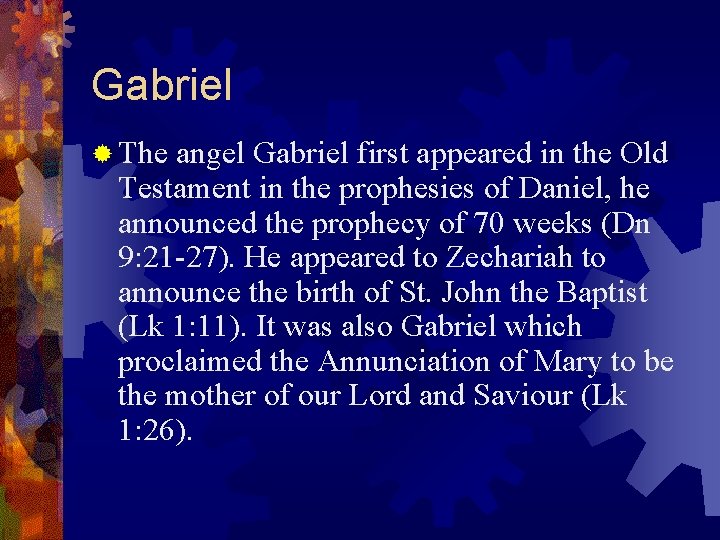 Gabriel ® The angel Gabriel first appeared in the Old Testament in the prophesies