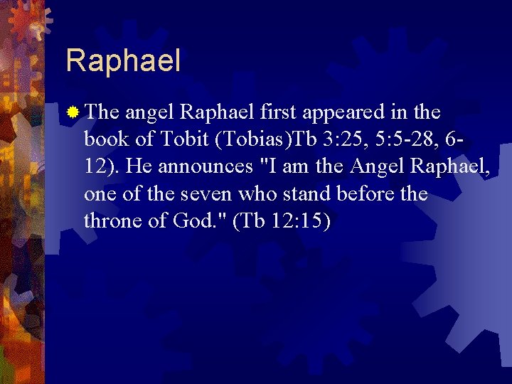 Raphael ® The angel Raphael first appeared in the book of Tobit (Tobias)Tb 3: