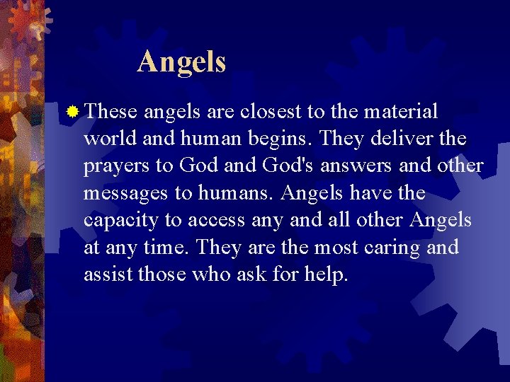 Angels ® These angels are closest to the material world and human begins. They