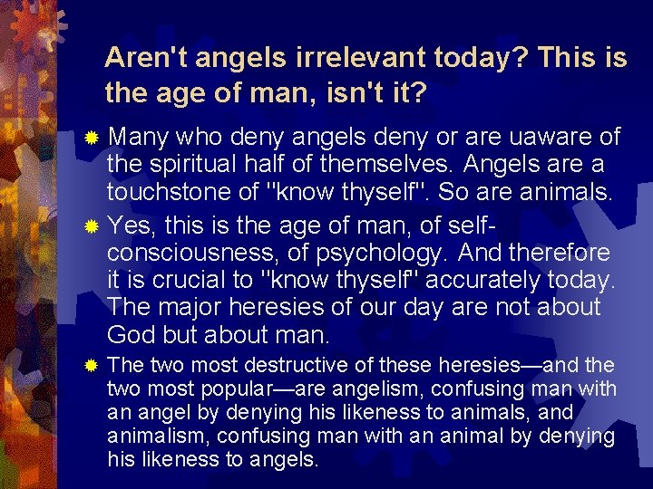 Aren't angels irrelevant today? This is the age of man, isn't it? ® Many