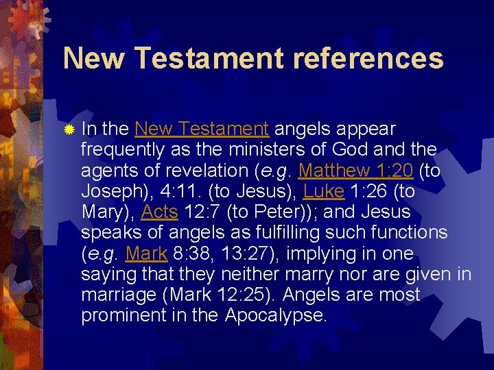 New Testament references ® In the New Testament angels appear frequently as the ministers
