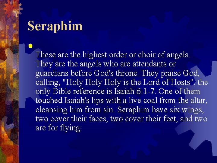 Seraphim ® These are the highest order or choir of angels. They are the
