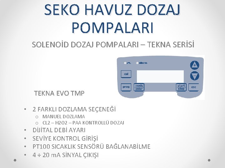 SEKO HAVUZ DOZAJ POMPALARI SOLENOİD DOZAJ POMPALARI – TEKNA SERİSİ TEKNA EVO TMP •