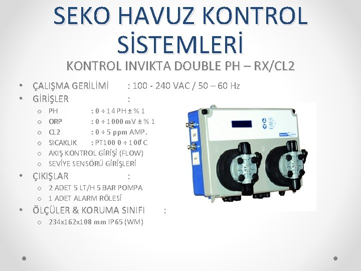 SEKO HAVUZ KONTROL SİSTEMLERİ KONTROL INVIKTA DOUBLE PH – RX/CL 2 • ÇALIŞMA GERİLİMİ