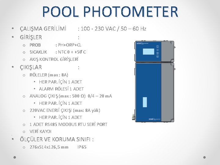 POOL PHOTOMETER • ÇALIŞMA GERİLİMİ • GİRİŞLER o o o PROB : PH+ORP+CL SICAKLIK