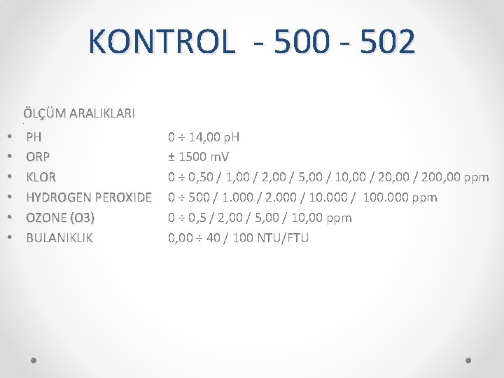 KONTROL - 500 - 502 ÖLÇÜM ARALIKLARI • • PH ORP KLOR HYDROGEN PEROXIDE