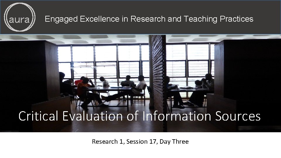 aura Engaged Excellence in Research and Teaching Practices Critical Evaluation of Information Sources Research