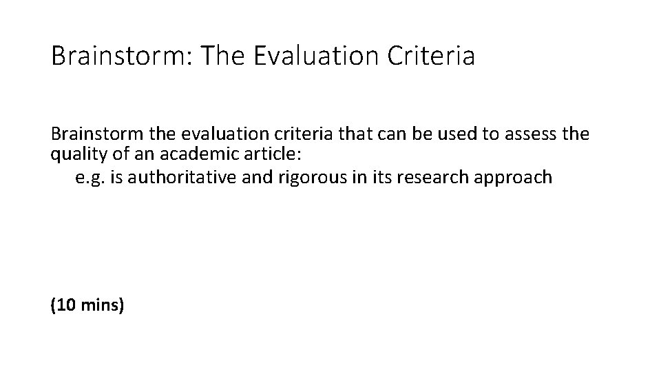 Brainstorm: The Evaluation Criteria Brainstorm the evaluation criteria that can be used to assess