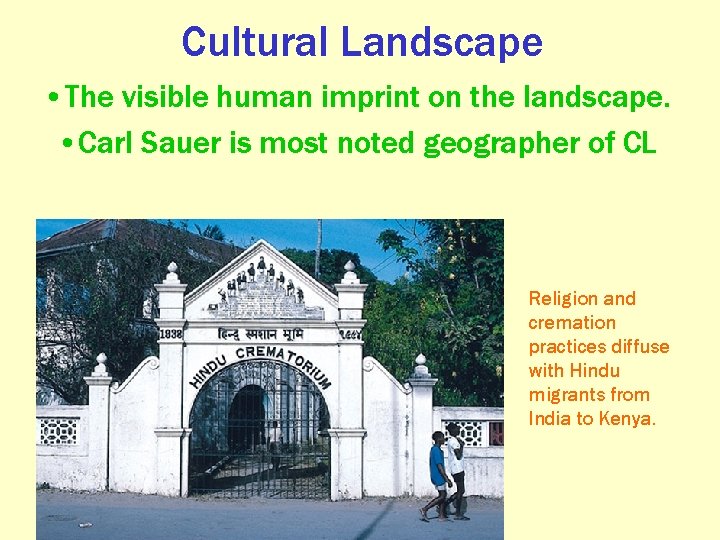 Cultural Landscape • The visible human imprint on the landscape. • Carl Sauer is