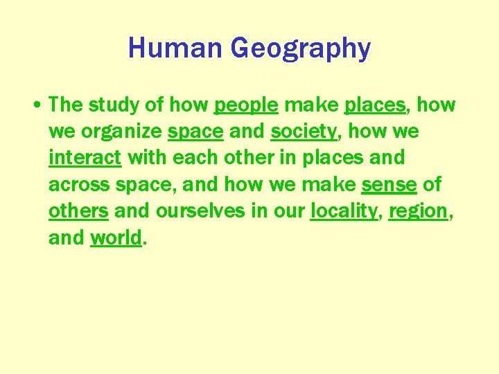 Human Geography • The study of how people make places, how we organize space