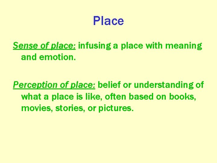 Place Sense of place: infusing a place with meaning and emotion. Perception of place: