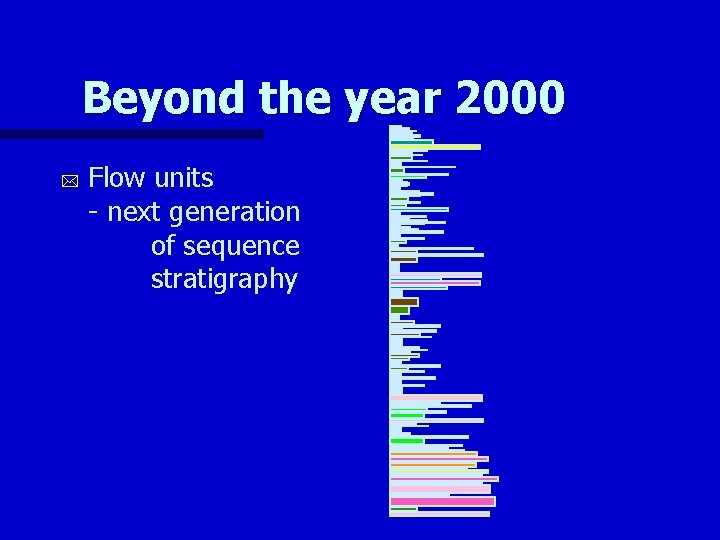 Beyond the year 2000 * Flow units - next generation of sequence stratigraphy 