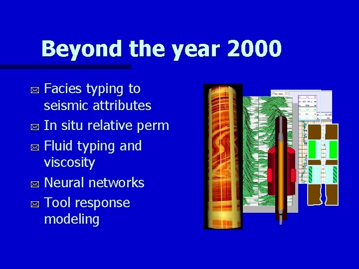 Beyond the year 2000 Facies typing to seismic attributes * In situ relative perm
