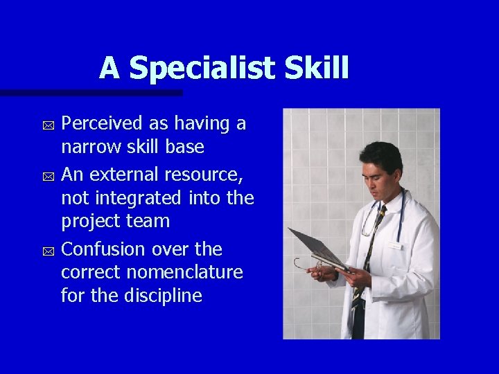 A Specialist Skill Perceived as having a narrow skill base * An external resource,