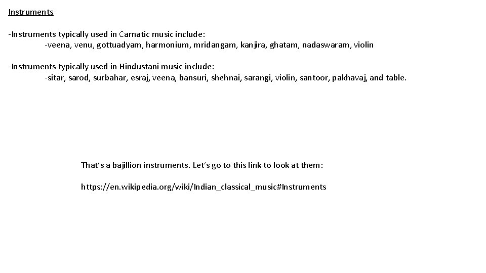 Instruments -Instruments typically used in Carnatic music include: -veena, venu, gottuadyam, harmonium, mridangam, kanjira,