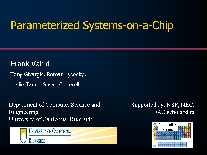 Parameterized Systems-on-a-Chip Frank Vahid Tony Givargis, Roman Lysecky, Leslie Tauro, Susan Cotterell Department of