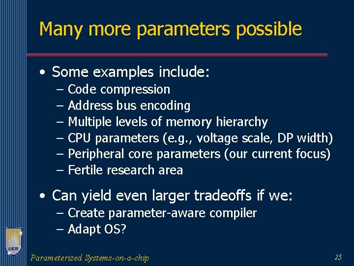 Many more parameters possible • Some examples include: – – – Code compression Address