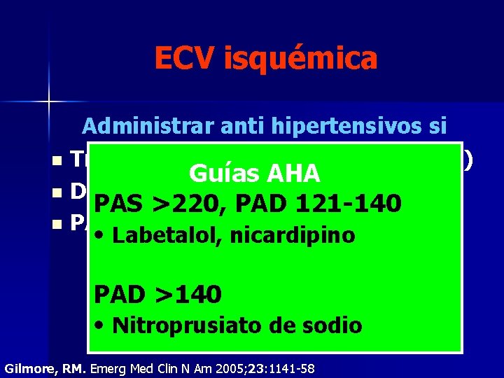 ECV isquémica n n n Administrar anti hipertensivos si Trombolisis (PAS <180) (PAD<105) Guías ECV isquémica n n n Administrar anti hipertensivos si Trombolisis (PAS <180) (PAD<105) Guías