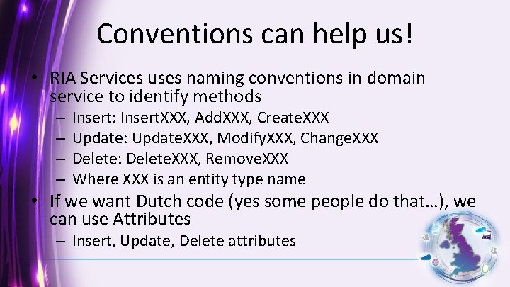 Conventions can help us! • RIA Services uses naming conventions in domain service to