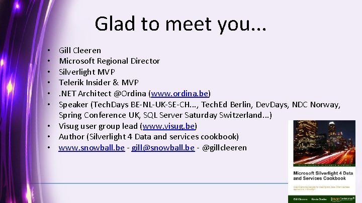 Glad to meet you. . . Gill Cleeren Microsoft Regional Director Silverlight MVP Telerik