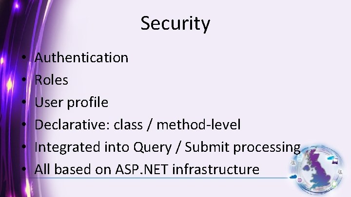 Security • • • Authentication Roles User profile Declarative: class / method-level Integrated into