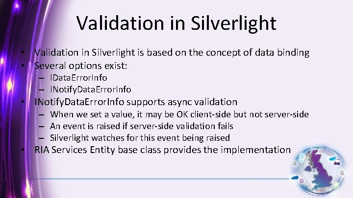 Validation in Silverlight • Validation in Silverlight is based on the concept of data