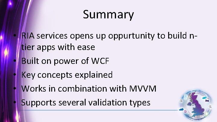 Summary • RIA services opens up oppurtunity to build ntier apps with ease •