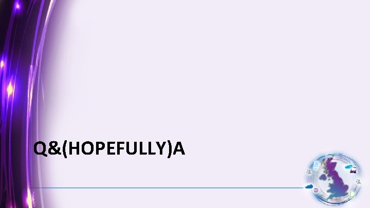 Q&(HOPEFULLY)A 