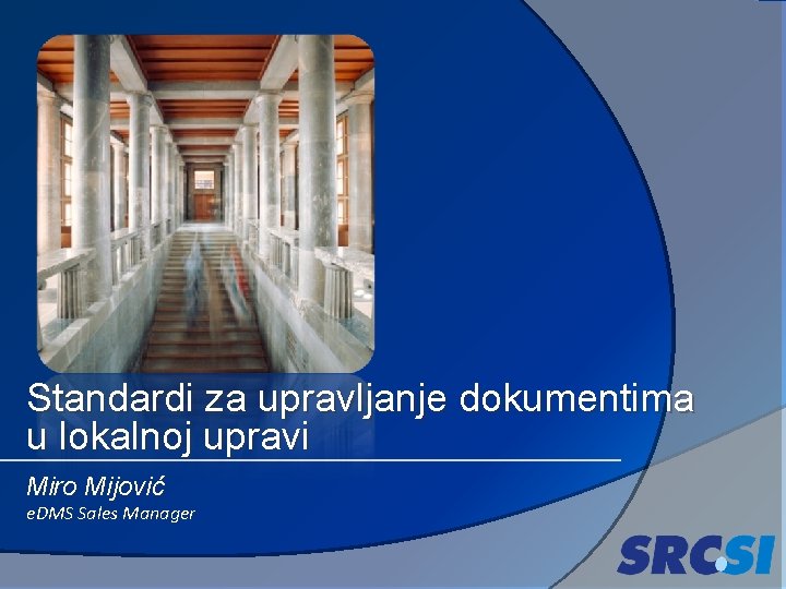 Standardi za upravljanje dokumentima u lokalnoj upravi Miro Mijović e. DMS Sales Manager 