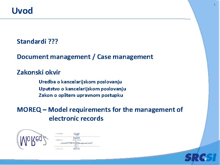 2 Uvod Standardi ? ? ? Document management / Case management Zakonski okvir Uredba