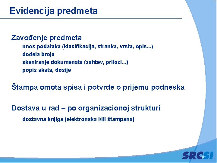 Evidencija predmeta Zavođenje predmeta unos podataka (klasifikacija, stranka, vrsta, opis. . . ) dodela