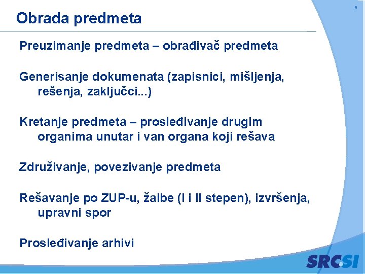 Obrada predmeta Preuzimanje predmeta – obrađivač predmeta Generisanje dokumenata (zapisnici, mišljenja, rešenja, zaključci. .