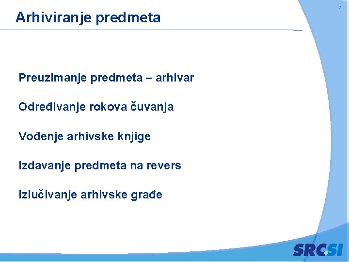 Arhiviranje predmeta Preuzimanje predmeta – arhivar Određivanje rokova čuvanja Vođenje arhivske knjige Izdavanje predmeta