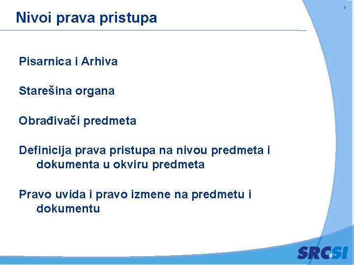 Nivoi prava pristupa Pisarnica i Arhiva Starešina organa Obrađivači predmeta Definicija prava pristupa na