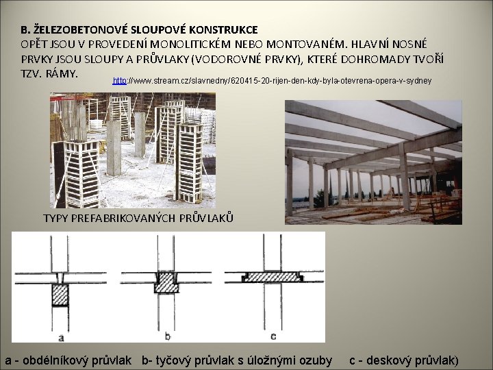 B. ŽELEZOBETONOVÉ SLOUPOVÉ KONSTRUKCE OPĚT JSOU V PROVEDENÍ MONOLITICKÉM NEBO MONTOVANÉM. HLAVNÍ NOSNÉ PRVKY