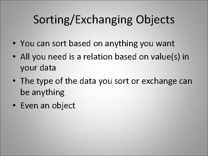 Sorting/Exchanging Objects • You can sort based on anything you want • All you