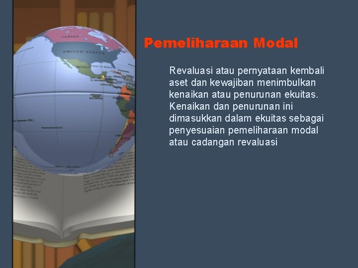 Pemeliharaan Modal Revaluasi atau pernyataan kembali aset dan kewajiban menimbulkan kenaikan atau penurunan ekuitas.