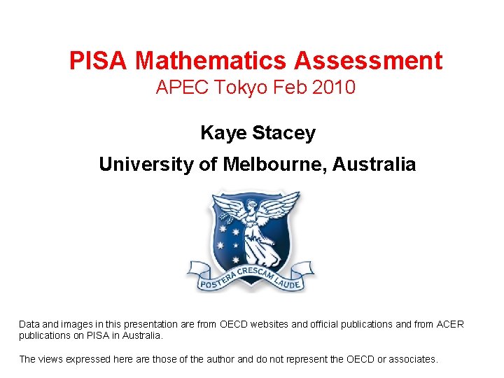 PISA Mathematics Assessment APEC Tokyo Feb 2010 Kaye Stacey University of Melbourne, Australia Data