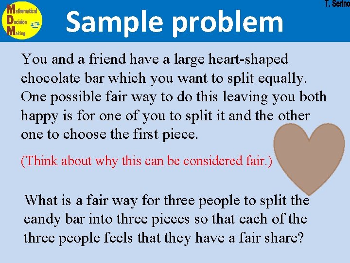 Sample problem You and a friend have a large heart-shaped chocolate bar which you