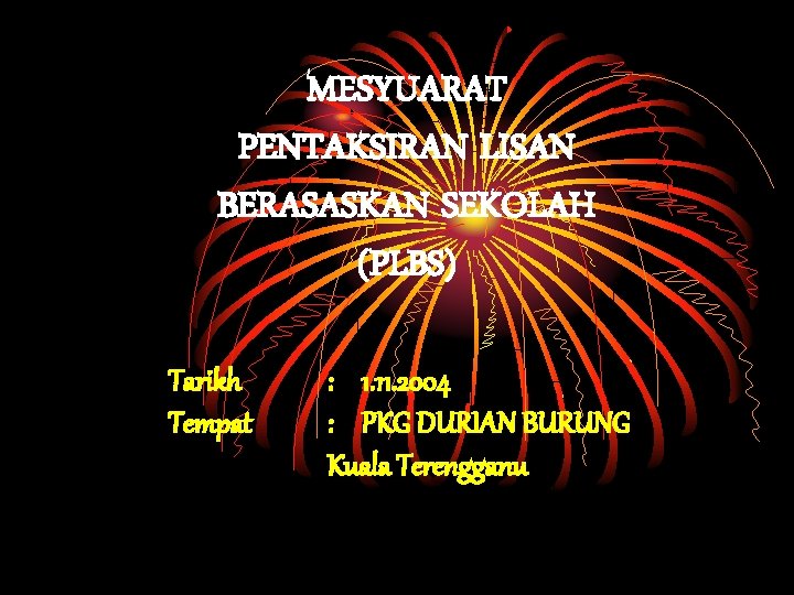 MESYUARAT PENTAKSIRAN LISAN BERASASKAN SEKOLAH (PLBS) Tarikh Tempat : 1. 11. 2004 : PKG