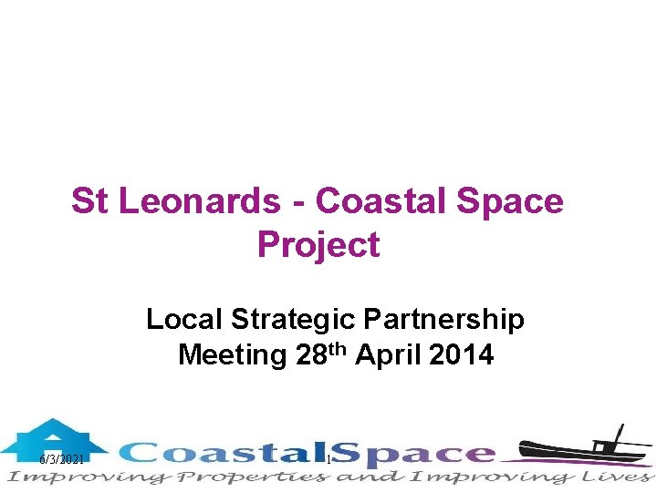 St Leonards - Coastal Space Project Local Strategic Partnership Meeting 28 th April 2014