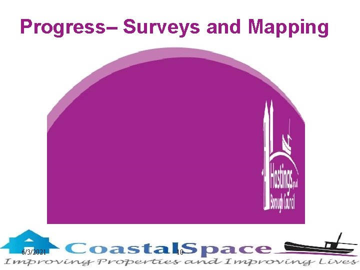 Progress– Surveys and Mapping 6/3/2021 10 www. hastings. gov. uk 